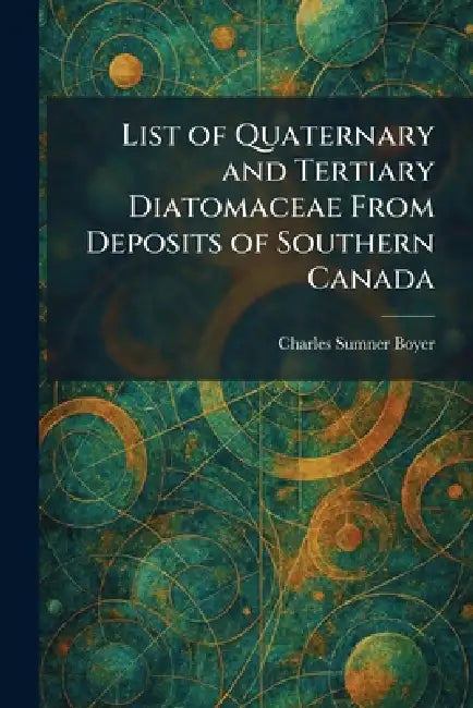 List of Quaternary and Tertiary Diatomaceae From Deposits of Southern Canada by Charles Sumner Boyer