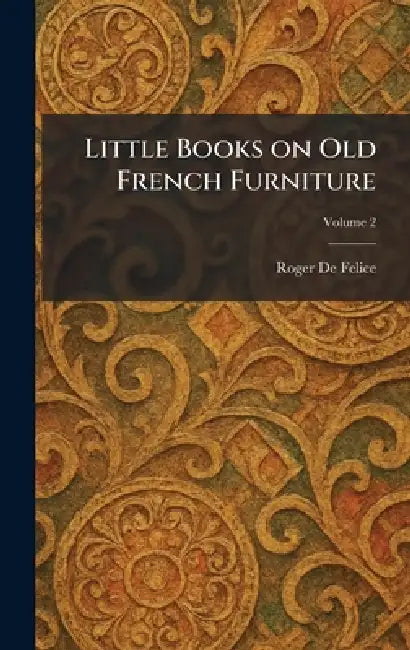 Little Books on Old French Furniture by Roger De Felice