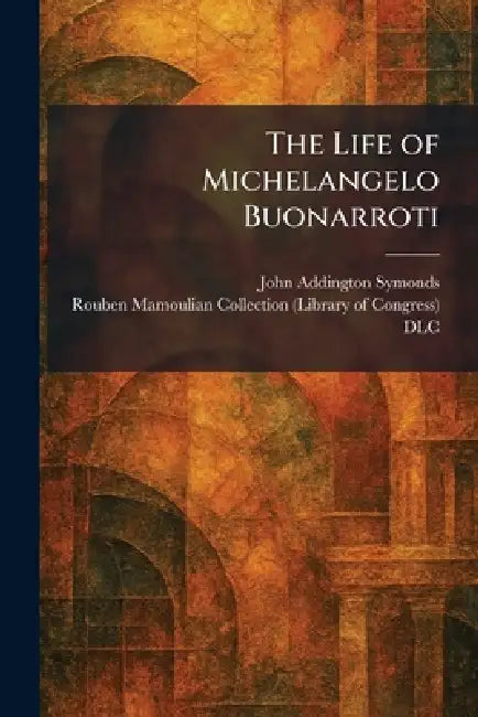 The Life of Michelangelo Buonarroti by John Addington Symonds, Rouben Mamoulian Collection (Library