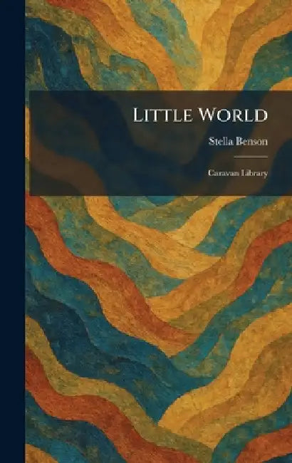 Little World: Caravan Library by Stella Benson