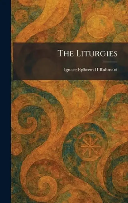 The Liturgies by II Rahmani Ignace Ephrem