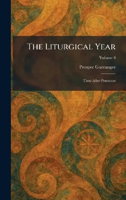 The Liturgical Year: Time After Pentecost by Prosper Gueranger