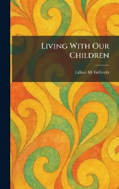 Living With Our Children by Lillian M. Gilbreth