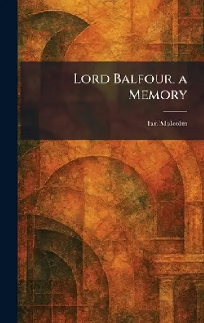 Lord Balfour, a Memory by Ian Malcolm