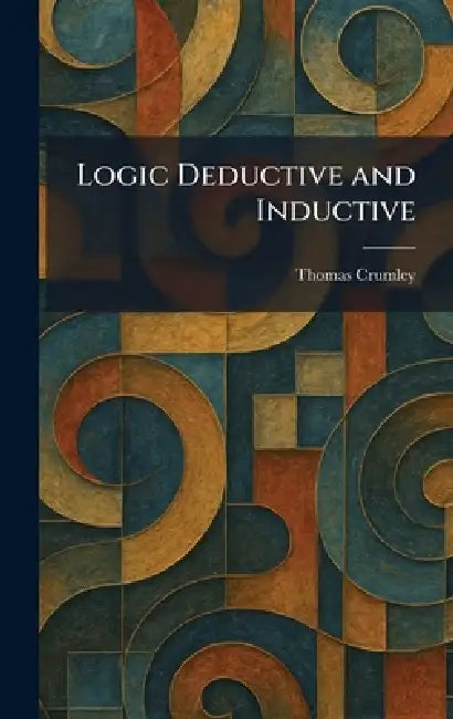 Logic Deductive and Inductive by Thomas Crumley