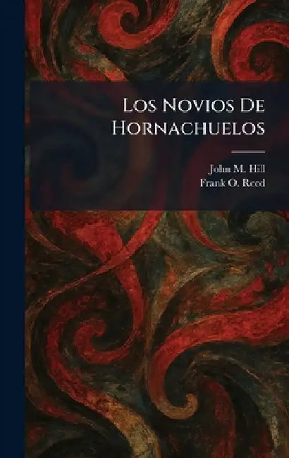 Los Novios De Hornachuelos by John M. Hill, Frank O. Reed