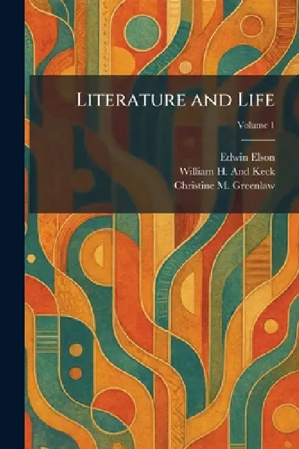 Literature and Life by Edwin Elson, William H. And Keck, Christine M. Greenlaw