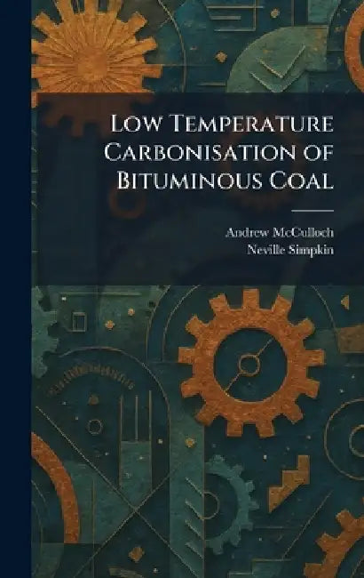 Low Temperature Carbonisation of Bituminous Coal by Andrew McCulloch, Neville Simpkin
