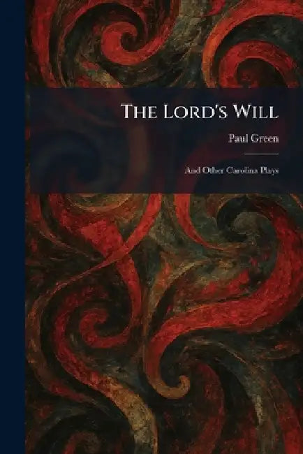 The Lord's Will: And Other Carolina Plays by Paul Green