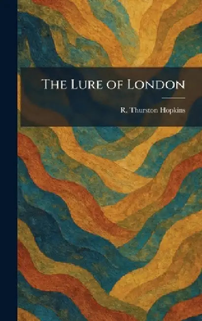 The Lure of London by R. Thurston Hopkins