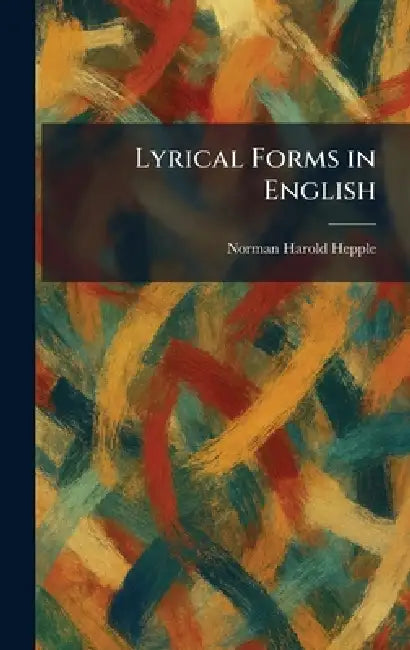 Lyrical Forms in English by Norman Harold Hepple