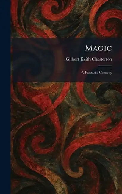 Magic: A Fantastic Comedy by G. K. Chesterton
