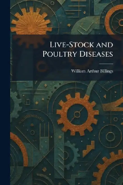 Live-Stock and Poultry Diseases by William Arthur Billings