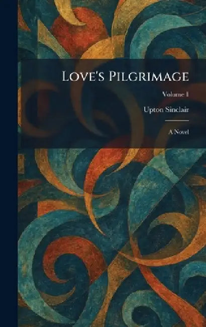 Love's Pilgrimage by Upton Sinclair