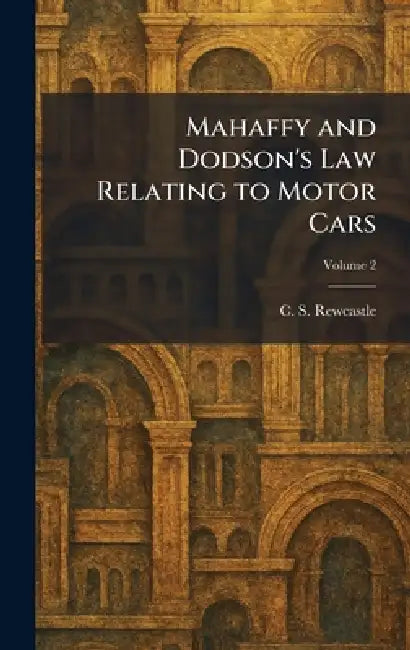 Mahaffy and Dodson's Law Relating to Motor Cars by C. S. Rewcastle