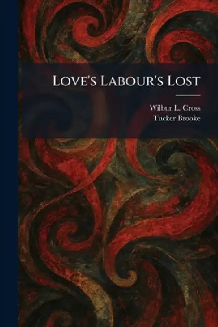 Love's Labour's Lost by Wilbur L. Cross, Tucker Brooke