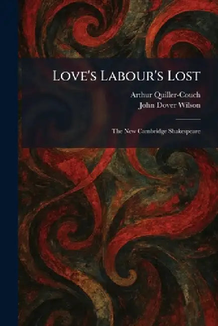 Love's Labour's Lost: The New Cambridge Shakespeare by Arthur Quiller-Couch, John Dover Wilson