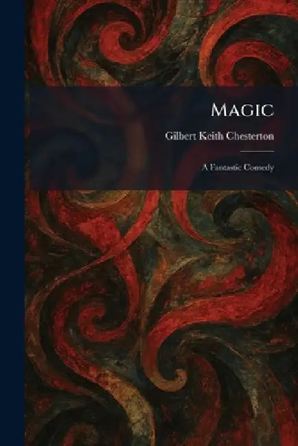 Magic: A Fantastic Comedy by G. K. Chesterton