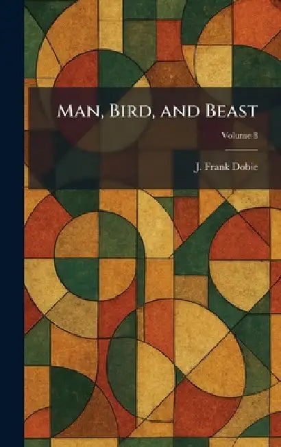 Man, Bird, and Beast by J. Frank Dobie
