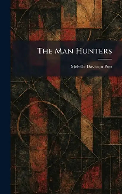 The Man Hunters by Melville Davisson Post