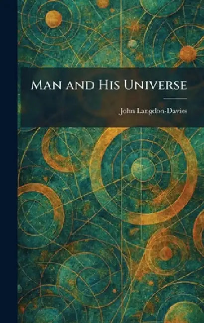 Man and His Universe by John Langdon-Davies