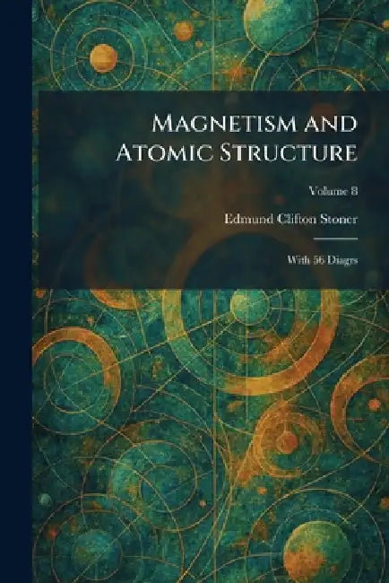 Magnetism and Atomic Structure: With 56 Diagrs by Edmund Clifton Stoner