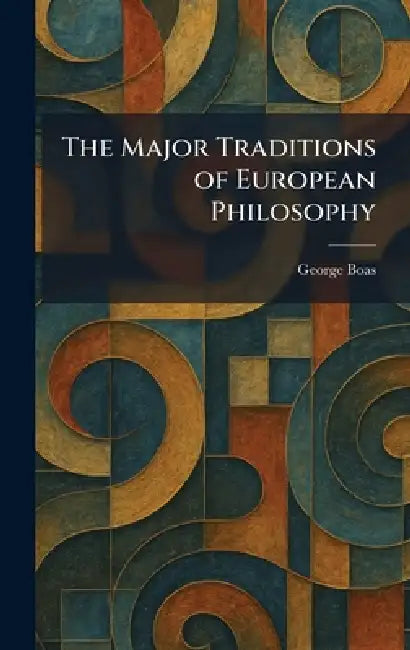 The Major Traditions of European Philosophy by George Boas
