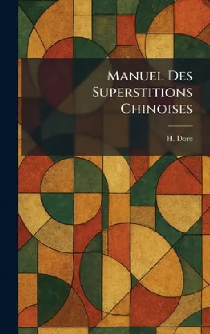 Manuel Des Superstitions Chinoises by H. Dore