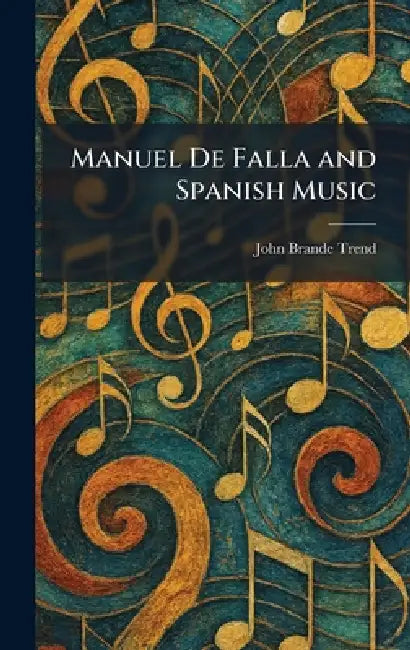 Manuel De Falla and Spanish Music by John Brande Trend