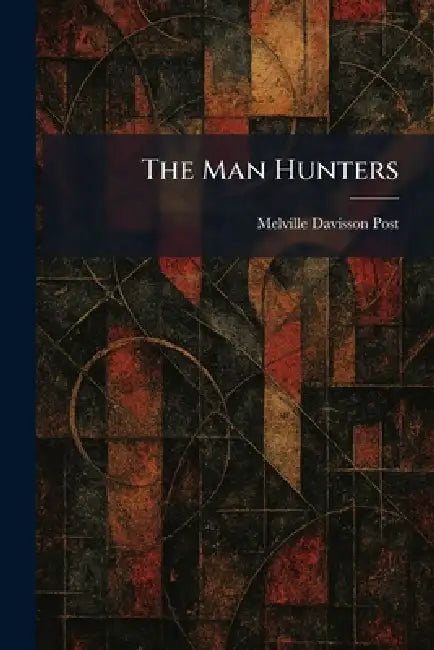 The Man Hunters by Melville Davisson Post