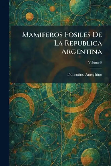 Mamiferos Fosiles De La Republica Argentina by Florentino Ameghino