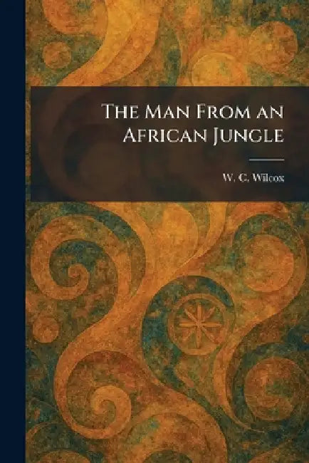 The Man From an African Jungle by W. C. Wilcox