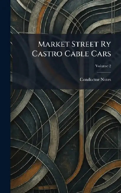 Market Street Ry Castro Cable Cars by Conductor Notes