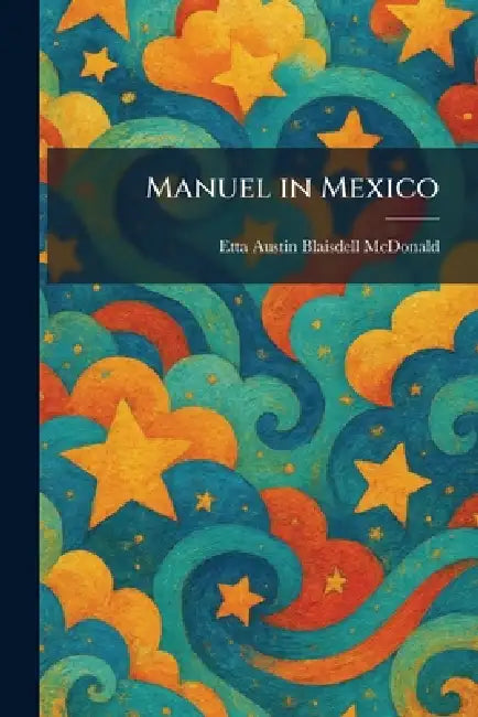 Manuel in Mexico by Etta Austin Blaisdell McDonald