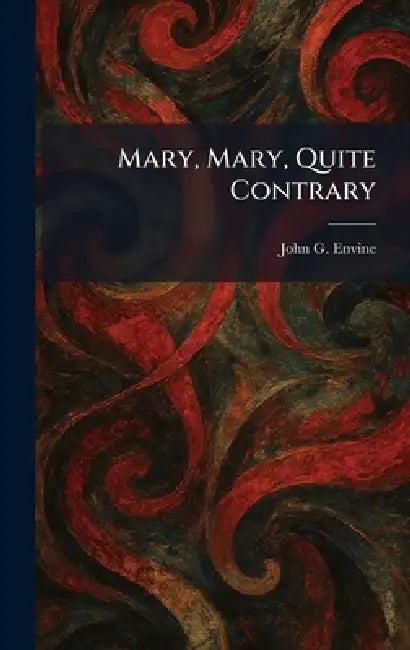 Mary, Mary, Quite Contrary by John G. Envine