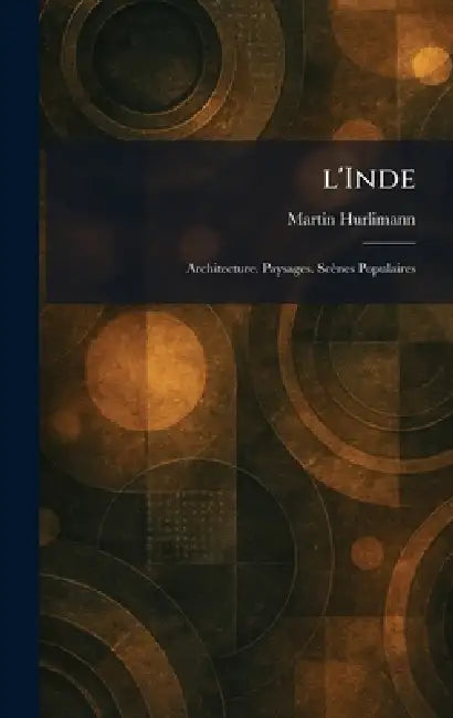 L'Inde: Architecture. Paysages. Scènes Populaires by Martin Hurlimann