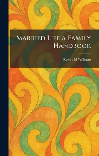 Married Life a Family Handbook by Reinhold Willman