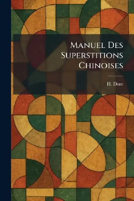 Manuel Des Superstitions Chinoises by H. Dore