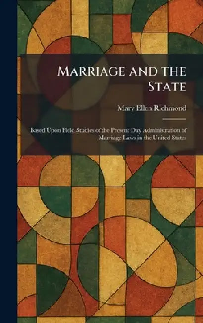 Marriage and the State: Based Upon Field Studies of the Present Day Administration of Marriage Laws in the United States by Mary Ellen Richmond