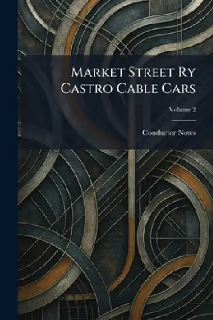 Market Street Ry Castro Cable Cars by Conductor Notes