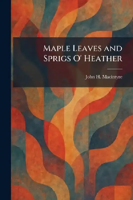 Maple Leaves and Sprigs O' Heather by John H. MacIntyre