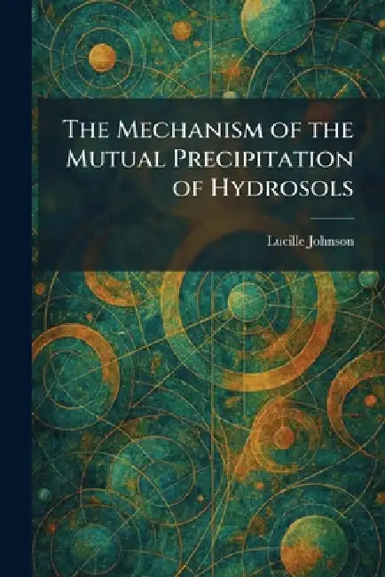 The Mechanism of the Mutual Precipitation of Hydrosols by Lucille Johnson