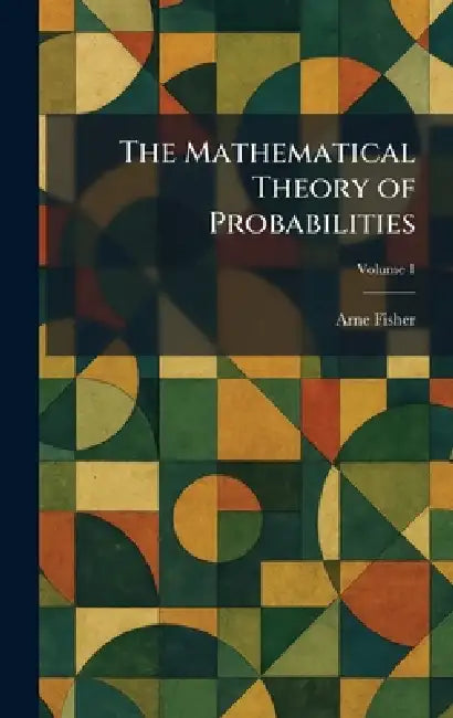 The Mathematical Theory of Probabilities by Arne Fisher