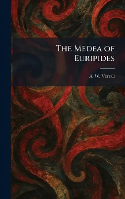 The Medea of Euripides by A. W. Verrall