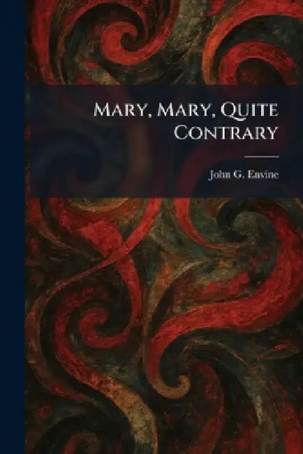 Mary, Mary, Quite Contrary by John G. Envine