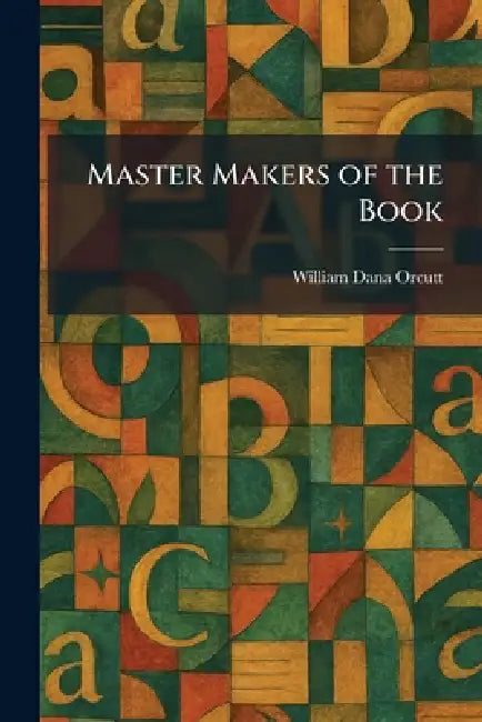 Master Makers of the Book by William Dana Orcutt