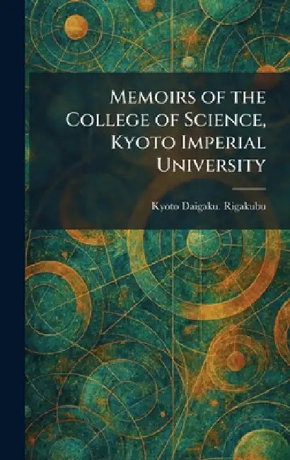Memoirs of the College of Science, Kyoto Imperial University by Kyoto Daigaku Rigakubu
