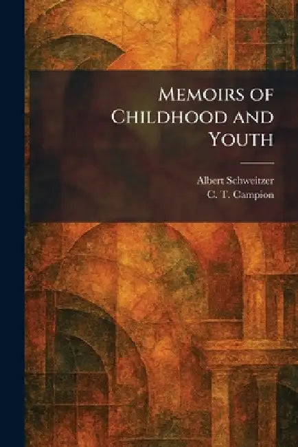 Memoirs of Childhood and Youth by Albert Schweitzer, C. T. Campion