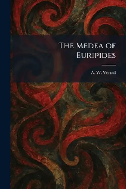 The Medea of Euripides by A. W. Verrall