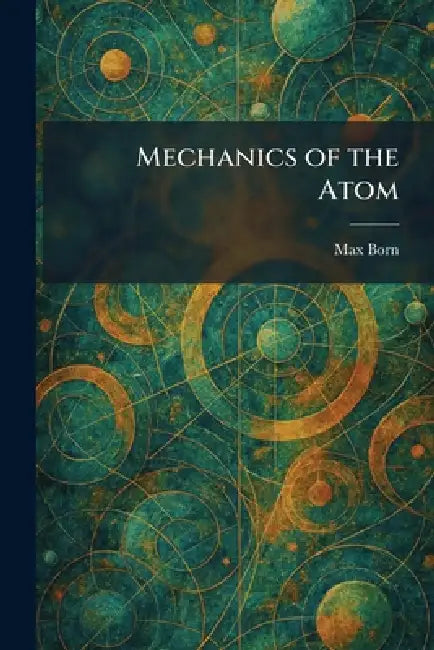 Mechanics of the Atom by Max Born